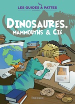 Les Guides à pattes - Vol.1. Dinosaures, mammouths & Cie